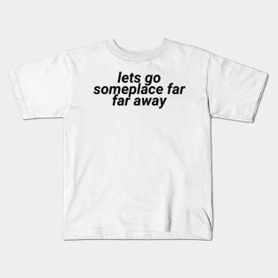 lets go someplace far far away - aesthetic vaporwave quote Kids T-Shirt